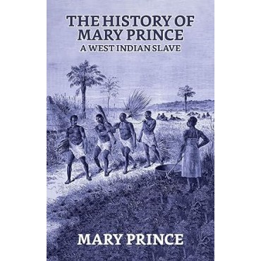 The History Of Mary Prince, a West Indian Slave