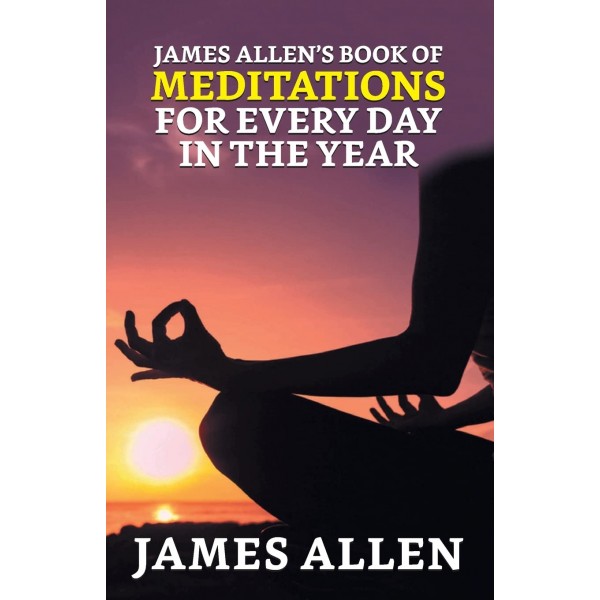 James Allen’s Book of Meditations for Every Day in the Year