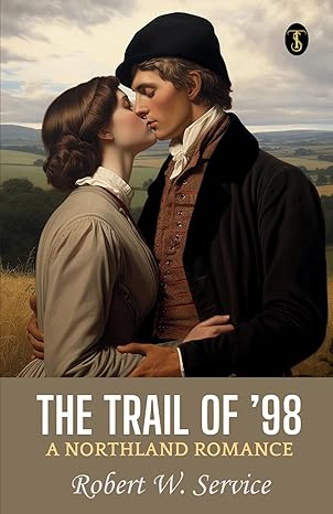 The Trail Of ‘98 A Northland Romance