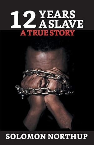 12 Years A Slave: A True Story