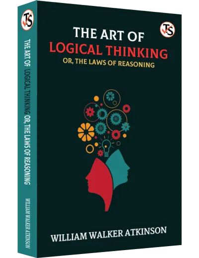 The Art Of Logical Thinking Or The Laws Of Reasoning